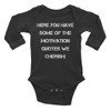 Here you have some of the motivation quotes we cherish: - Infant Long Sleeve Baby Rib Bodysuit Motivational quotes 7830652