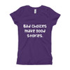 Bad choices make good stories. - Girl's The Princess Tee Funny quotes 7822470