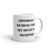 Experience satisfaction, but never be satisfied! - White Glossy Mug Motivational quotes 7822411