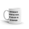 Experience satisfaction, but never be satisfied! - White Glossy Mug Motivational quotes 7822411