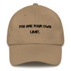 You are your own limit. - Classic Dad Cap Motivational quotes 7820443