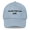 You are your own limit. - Classic Dad Cap Motivational quotes 7820443