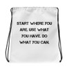 Start where you are. Use what you have. Do what you can. - Drawstring Bag Motivational quotes 7832408