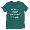 Be brave. Nobody remembers a coward. - Unisex Triblend Short Sleeve T-Shirt Motivational quotes 7827768