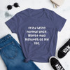 tried being normal once. Worst two minutes of my life. - Ladies Ringspun Fashion Fit T-Shirt Funny quotes 7821864