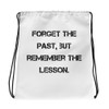 Forget the past, but remember the lesson. - Drawstring Bag Motivational quotes 7832149