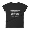 Common sense is like deodorant. The people who need it most never use it! - Ladies Ringspun Fashion Fit T-Shirt Funny quotes 7821922