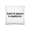 There is beauty in simplicity. - Premium Pillow Funny quotes 7827412