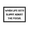When life gets blurry adjust the focus. - Matte Paper Framed Poster Motivational quotes 7814978