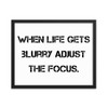 When life gets blurry adjust the focus. - Matte Paper Framed Poster Motivational quotes 7814978