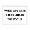 When life gets blurry adjust the focus. - Matte Paper Framed Poster Motivational quotes 7814978