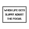 When life gets blurry adjust the focus. - Matte Paper Framed Poster Motivational quotes 7814978