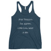 Me: Finally, I'm happy. LIfe: Lol, wait a sec. - Ladies Triblend Racerback Tank Funny quotes 7825823