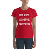 Believe. Achieve. Succeed. - Ladies Ringspun Fashion Fit T-Shirt Motivational quotes 7823425