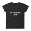All we have is NOW. - Ladies Ringspun Fashion Fit T-Shirt Funny quotes 7821425