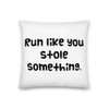 Run like you stole something. - Premium Pillow Funny quotes 7827614
