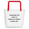 Sometimes you have to unfollow people in real life. - Beach Bag Motivational quotes 7832316