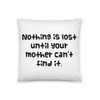 Nothing is lost until your mother can't find it. - Pillow Funny quotes 7820897