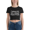 I would kill for a Nobel Peace Price! - Women's Crop Tee Funny quotes 7827018