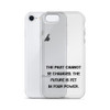 The past cannot be changed. The future is yet in your power. - iPhone Case Motivational quotes 7826867