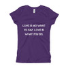 Love is no what yo say. Love is what you do. - Girl's The Princess Tee Motivational quotes 7823368