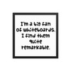 I'm a big fan of whiteboards. I find them quite remarkable. - Matte Paper Framed Poster Funny quotes 7817710