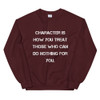 Character is how you treat those who can do nothing for you. - Unisex Crewneck Sweatshirt Motivational quotes 7825869