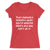 That awkward moment when you're wearing Nike's and you can't do it. - Ladies' Triblend Short Sleeve T-Shirt Funny quotes 7826219