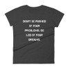 Don't be pushed by your problems. Be led by your dreams. - Ladies Ringspun Fashion Fit T-Shirt Motivational quotes 7816096