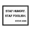 Stay hungry. Stay foolish. - Steve Jobs - Matte Paper Framed Poster Motivational quotes 7813627