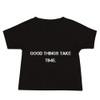 Good things take time. - Baby Short Sleeve Tee Motivational quotes 7834004