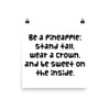 Be a pineapple: stand tall, wear a crown, and be sweet on the inside. - Photo Paper Poster Funny quotes 7833217