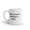 There is always a reason to smile. - White Glossy Mug Motivational quotes 7832694