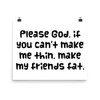 Please God, if you can't make me thin, make my friends fat. - Photo Paper Poster Funny quotes 7834158