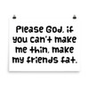 Please God, if you can't make me thin, make my friends fat. - Photo Paper Poster Funny quotes 7834158