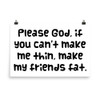 Please God, if you can't make me thin, make my friends fat. - Photo Paper Poster Funny quotes 7834158