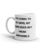 It's going to be hard, but hard does not mean impossible. - White Glossy Mug Motivational quotes 7832718