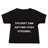 You don't gain anything from stressing. - Baby Short Sleeve Tee Motivational quotes 7833941