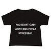 You don't gain anything from stressing. - Baby Short Sleeve Tee Motivational quotes 7833941