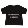 Your potential is endless. - Baby Short Sleeve Tee Motivational quotes 7833778