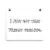 I just got that Friday feeling. - Photo Paper Poster Funny quotes 7833990