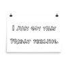 I just got that Friday feeling. - Photo Paper Poster Funny quotes 7833990