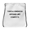 Throw kindness around like confetti. - Drawstring Bag Motivational quotes 7833015
