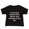 tried being normal once. Worst two minutes of my life. - Baby Short Sleeve Tee Funny quotes 7833470