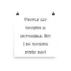 People say nothing is impossible. But I do nothing every day! - Photo Paper Poster Funny quotes 7834385