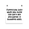 Funny how just when you think life can't get any worse, it suddenly does. - Photo Paper Poster Funny quotes 7832927