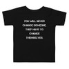 You will never change someone. They have to change themselves. - Toddler Short Sleeve Tee Motivational quotes 7834458