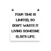 Your time is limited, so don't waste it living someone else's life. - Photo Paper Poster Motivational quotes 7834745