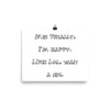 Me: Finally, I'm happy. LIfe: Lol, wait a sec. - Photo Paper Poster Funny quotes 7833524