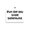 Run like you stole something. - Photo Paper Poster Funny quotes 7833532